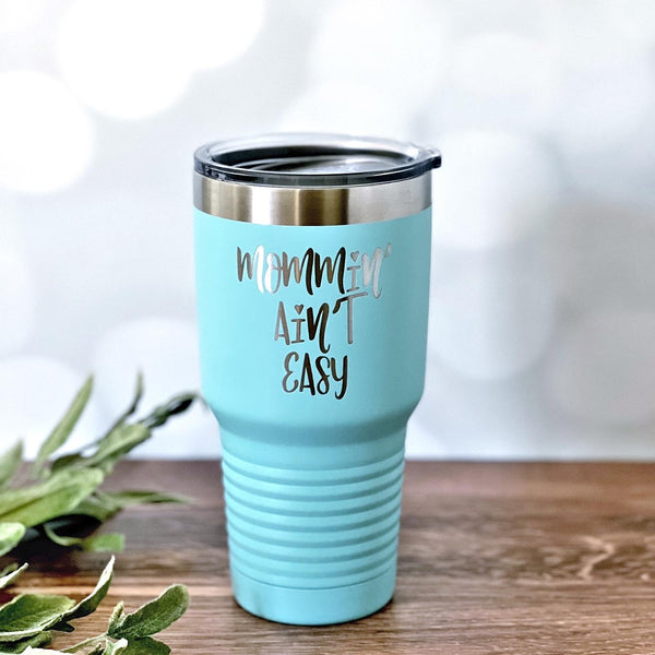 Mommin’ Ain’t Easy double sided 30oz Tumbler