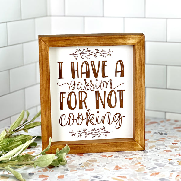 I Have A Passion For Not Cooking - Kitchen Sign